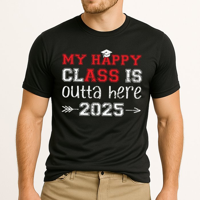 My Happy Class Is Outta Here 2025 Senior Graduation Funny Performance Shirt