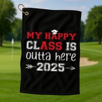 My Happy Class Is Outta Here 2025 Senior Graduation Funny Golf Towel