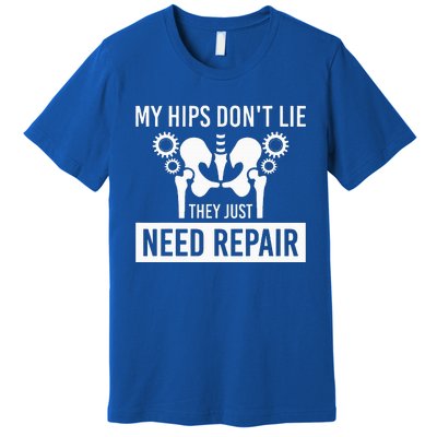 My Hips Dont Lie They Just Need Repair Premium T-Shirt