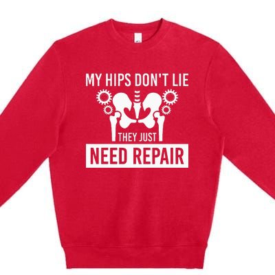 My Hips Dont Lie They Just Need Repair Premium Crewneck Sweatshirt