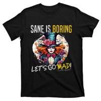 Mad Hatter Day Sane Is Boring; LetS Go Mad! T-Shirt