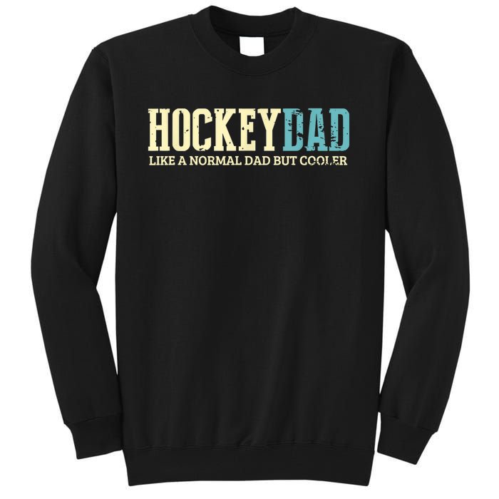 Mens Hockey Dad Like Normal Dad But Cooler Hockey Dad Gifts TShirt Tall Sweatshirt