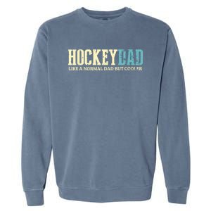 Mens Hockey Dad Like Normal Dad But Cooler Hockey Dad Gifts TShirt Garment-Dyed Sweatshirt