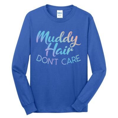 Muddy Hair Don't Care Gift Muddy Quad Biker Four Funny Gift Tall Long Sleeve T-Shirt