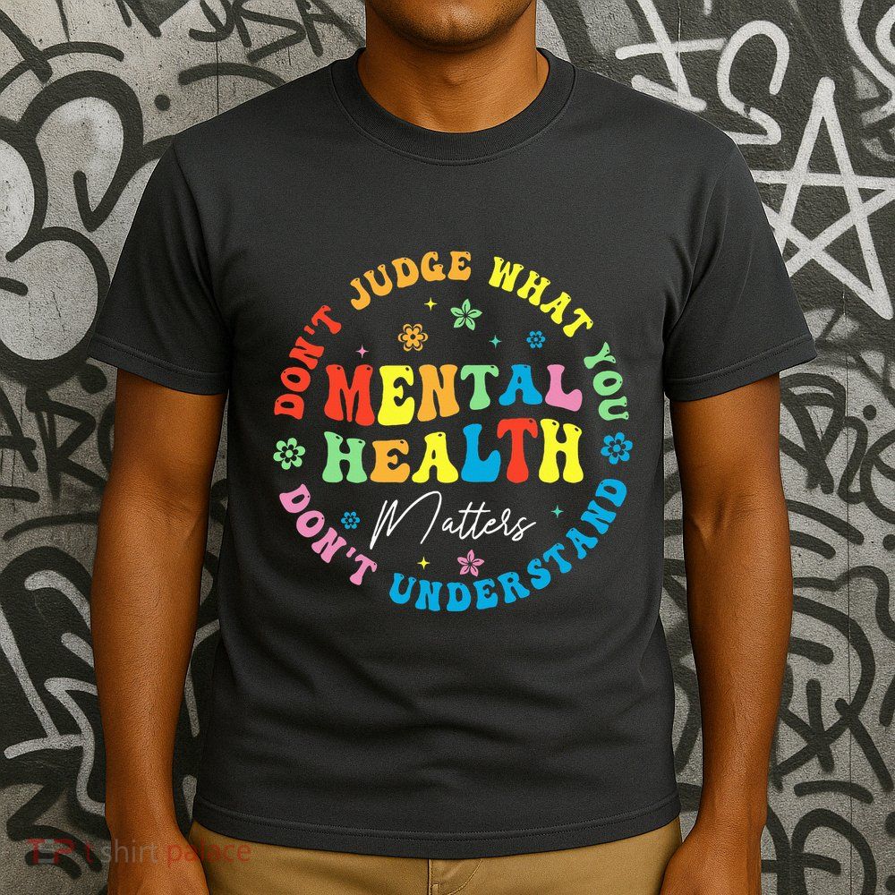 Mental Health Dont Judge You Dont Understand Aware T-Shirt