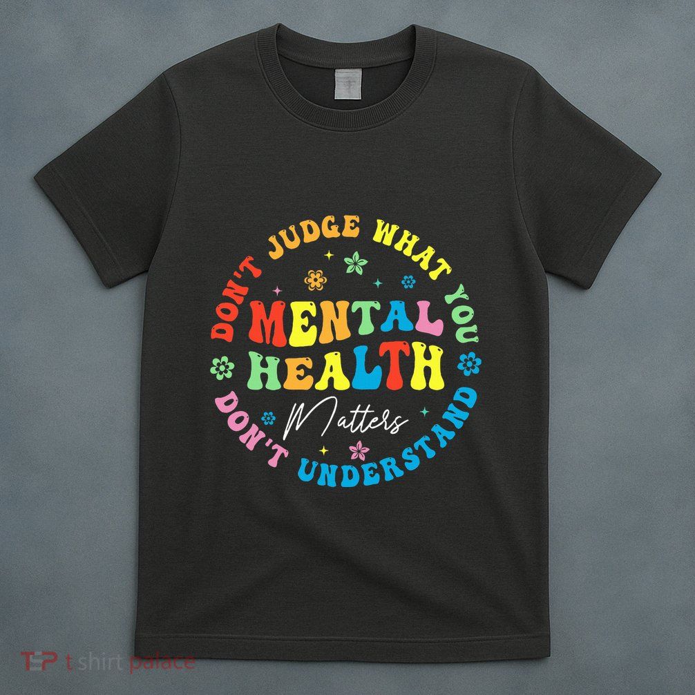 Mental Health Dont Judge You Dont Understand Aware T-Shirt