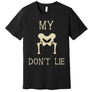 My Hips DonT Lie Dancer Gift Skeleton Bone Xray Dad Joke Premium T-Shirt