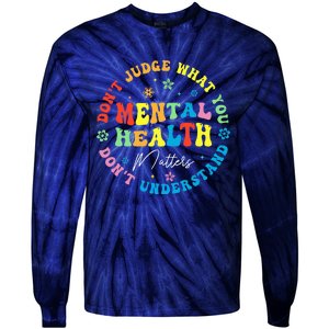 Mental Health Dont Judge You Dont Understand Aware Tie-Dye Long Sleeve Shirt