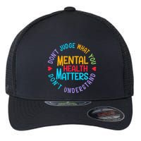 Mental Health Dont Judge You Dont Understand Aware Flexfit Unipanel Trucker Cap