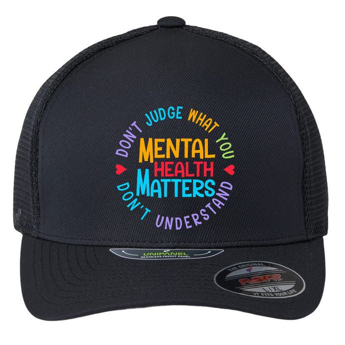 Mental Health Dont Judge You Dont Understand Aware Flexfit Unipanel Trucker Cap