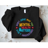 Mental Health Dont Judge You Dont Understand Aware Sweatshirt