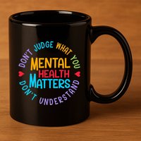 Mental Health Dont Judge You Dont Understand Aware 11oz C Handle Ceramic Mug