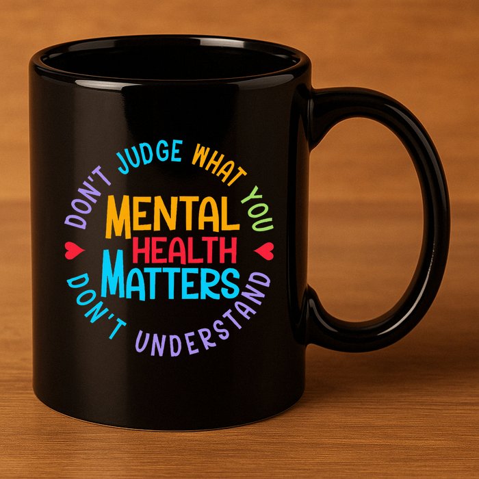 Mental Health Dont Judge You Dont Understand Aware 11oz C Handle Ceramic Mug