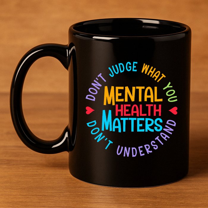 Mental Health Dont Judge You Dont Understand Aware 11oz C Handle Ceramic Mug