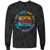 Mental Health Dont Judge You Dont Understand Aware Tie-Dye Long Sleeve Shirt