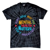 Mental Health Dont Judge You Dont Understand Aware Tie-Dye T-Shirt
