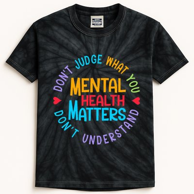 Mental Health Dont Judge You Dont Understand Aware Kids Tie-Dye T-Shirt