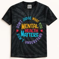 Mental Health Dont Judge You Dont Understand Aware Kids Tie-Dye T-Shirt