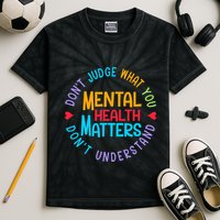 Mental Health Dont Judge You Dont Understand Aware Kids Tie-Dye T-Shirt