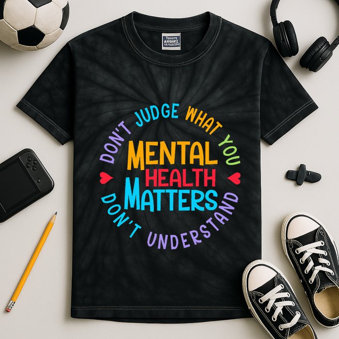 Mental Health Dont Judge You Dont Understand Aware Kids Tie-Dye T-Shirt