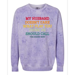 My Husband Doesnt Care What Play You Think He Should Call Colorblast Crewneck Sweatshirt