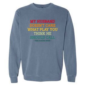 My Husband Doesnt Care What Play You Think He Should Call Garment-Dyed Sweatshirt