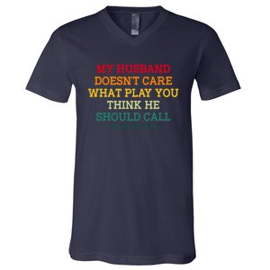 My Husband Doesnt Care What Play You Think He Should Call V-Neck T-Shirt