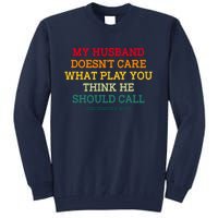 My Husband Doesnt Care What Play You Think He Should Call Tall Sweatshirt