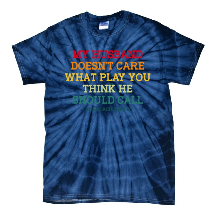 My Husband Doesnt Care What Play You Think He Should Call Tie-Dye T-Shirt