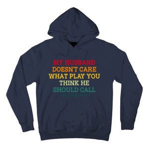 My Husband Doesnt Care What Play You Think He Should Call Tall Hoodie