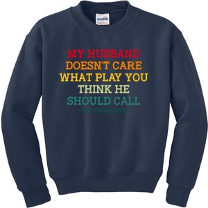 My Husband Doesnt Care What Play You Think He Should Call Kids Sweatshirt