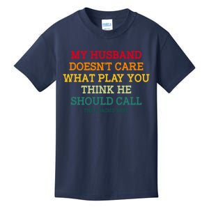 My Husband Doesnt Care What Play You Think He Should Call Kids T-Shirt