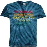 My Husband Doesnt Care What Play You Think He Should Call Kids Tie-Dye T-Shirt