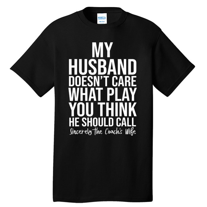 My Husband Doesnt Care What Play You Think He Should Call Tall T-Shirt