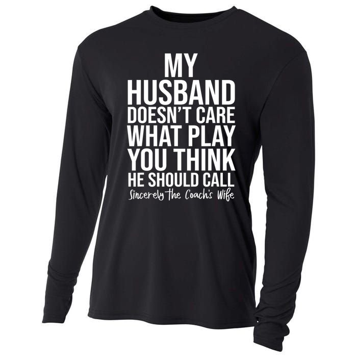 My Husband Doesnt Care What Play You Think He Should Call Cooling Performance Long Sleeve Crew