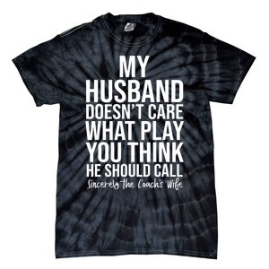 My Husband Doesnt Care What Play You Think He Should Call Tie-Dye T-Shirt