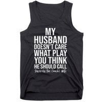 My Husband Doesnt Care What Play You Think He Should Call Tank Top