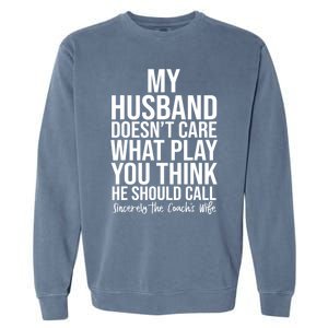 My Husband Doesnt Care What Play You Think He Should Call Garment-Dyed Sweatshirt