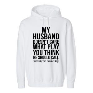 My Husband Doesnt Care What Play You Think He Should Call Garment-Dyed Fleece Hoodie