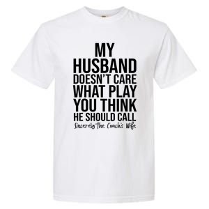 My Husband Doesnt Care What Play You Think He Should Call Garment-Dyed Heavyweight T-Shirt