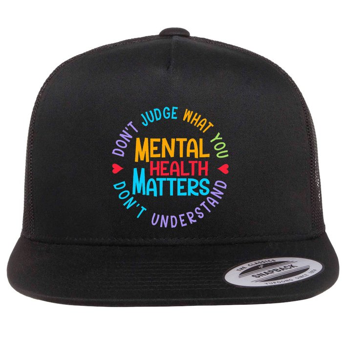 Mental Health Dont Judge You Dont Understand Aware Flat Bill Trucker Hat