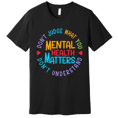 Mental Health Dont Judge You Dont Understand Aware Premium T-Shirt