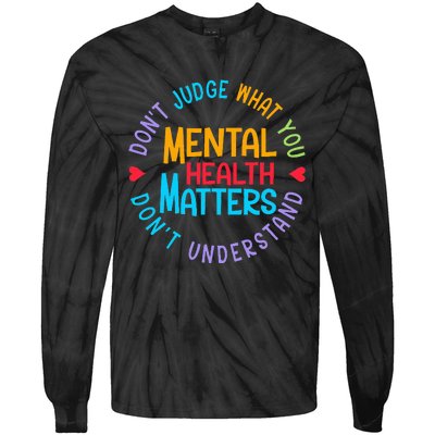 Mental Health Dont Judge You Dont Understand Aware Tie-Dye Long Sleeve Shirt