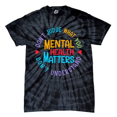 Mental Health Dont Judge You Dont Understand Aware Tie-Dye T-Shirt