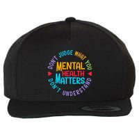 Mental Health Dont Judge You Dont Understand Aware Wool Snapback Cap