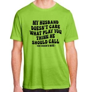 My Husband Doesnt Care What Play You Think He Should Call Adult ChromaSoft Performance T-Shirt