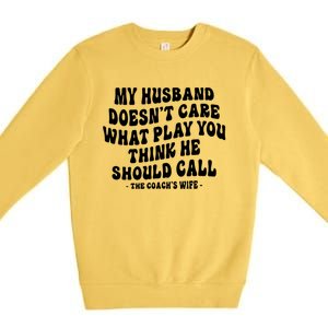 My Husband Doesnt Care What Play You Think He Should Call Premium Crewneck Sweatshirt