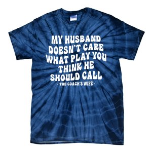 My Husband Doesnt Care What Play You Think He Should Call Tie-Dye T-Shirt