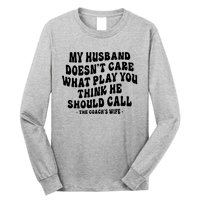 My Husband Doesnt Care What Play You Think He Should Call Long Sleeve Shirt