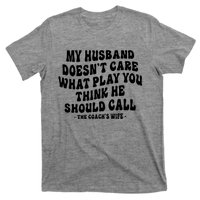 My Husband Doesnt Care What Play You Think He Should Call T-Shirt